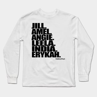 Jill. Amel. Angie. Leela. India. Erykah. Long Sleeve T-Shirt